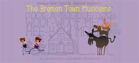 A loosely based story on the brothers grimm fairy tale, town musicians of bremen about a donkey, a dog, a cat, and a rooster and their master troubadour. The Bremen Town Musicians - Enchantment Theatre Company