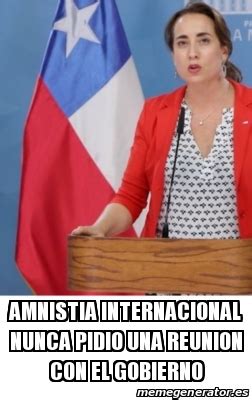 Caption memes or upload your own images to make custom memes. Meme Personalizado - Amnistia internacional nunca pidio una reunion con el gobierno - 31127107
