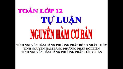 Phương pháp đổi biến số: Tính nguyên hàm cơ bản / Đồng nhất thức / Đổi biến số ...