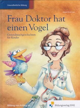 Seit wann besuchst du diesen kurs? Frau Doktor hat einen Vogel: Gesundmachgeschichten für ...