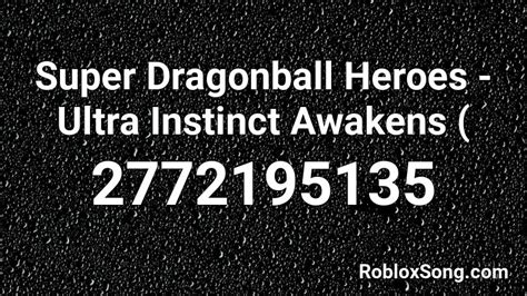 Maybe you would like to learn more about one of these? Super Dragonball Heroes - Ultra Instinct Awakens ( Roblox ID - Roblox music codes