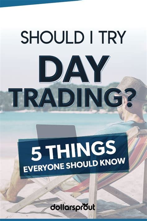 I have done my research, and i can't really come to a conclusion. So, should I try day trading? Discover the 5 most ...