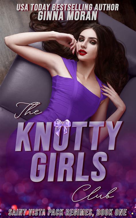 The Knotty Girls Club (Saint Vista Pack Regimes, #1) by Ginna Moran