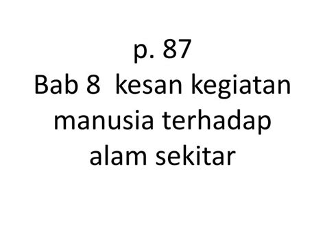 Kesan kegiatan manusia terhadap alam sekitar. PPT - p. 87 Bab 8 kesan kegiatan manusia terhadap alam ...