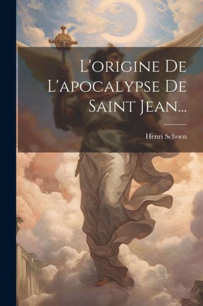 L'origine De L'apocalypse De Saint Jean... by Henri Schoen, Paperback ...