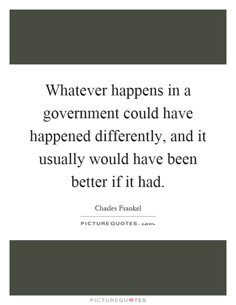 Happens around 22 minutes in. Whatever happens in a government could have happened... | Picture Quotes