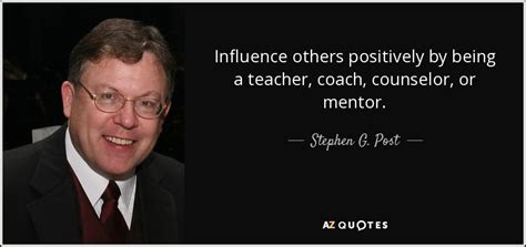 With that, we're sharing with you our collection of the best influence quotes to inspire you to create positive changes in other remember to share your favorite influence quotes on social media! Stephen G. Post quote: Influence others positively by ...