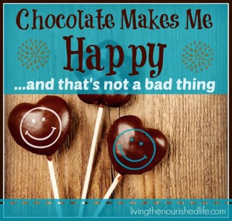 At the moment everything is satisfying me. Chocolate Makes Me Happy... And That's Not a Bad Thing ...