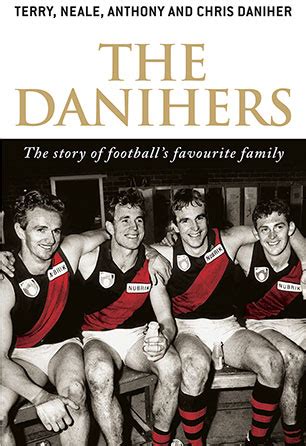 If you ask neale daniher about the bald, brutal reality of living. The Danihers - Terry Daniher, Neale Daniher, Anthony ...