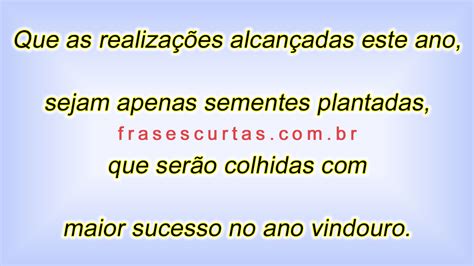 Conjunto de feriados festivos que se dão entre o fim de um ano e o começo do outro, ou seja, o natal e o ano novo. Pensamentos e Frases sobre Final de Ano - Frases Curtas