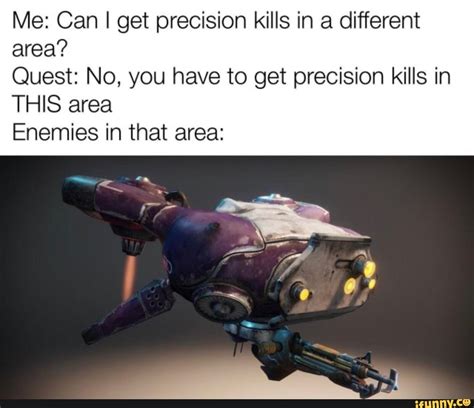 Me: Can I get precision kills in a different area? Quest: No, you have to get precision kills in 