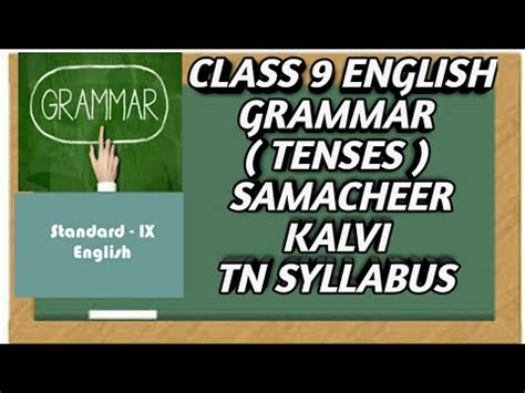 Candidates are expected to show evidence of appropriate vocabulary and range in structure, accuracy in the use of grammar punctuation, spelling and structure. CLASS 9 ENGLISH GRAMMAR// TENSES //SAMACHEER KALVI --TN ...