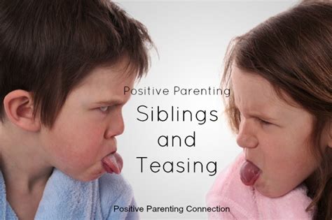 Then you're in for a treat! Positive Parenting: Siblings & Teasing | Positive ...