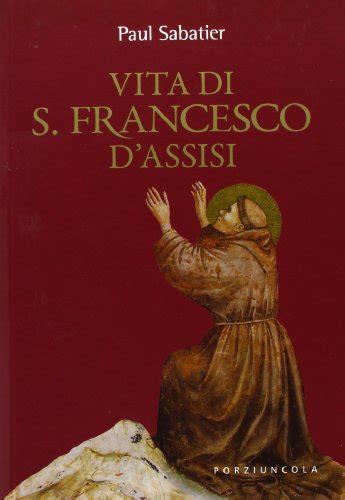 L'affresco di san francesco ad assisi citato da achille lauro. Vita di S. Francesco d'Assisi libro, Paul Sabatier ...