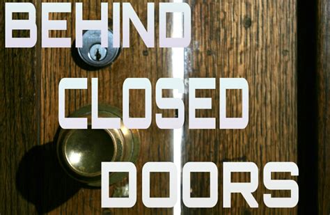 Away from observers, reporters, or intruders, usually in a closed room. Arizona budget - no one knows what goes on behind closed ...