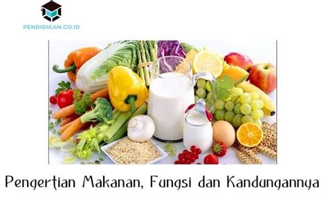 Selain pada nasi dan sagu, kandungan. Pengertian Makanan, Fungsi dan Kandungannya