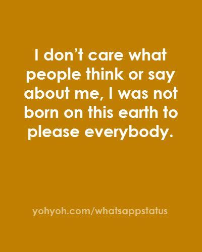 Whatsapp status has been around for a few years now but lots of people don't even know about it. I don't care | Fake people quotes, Don't care, Life quotes