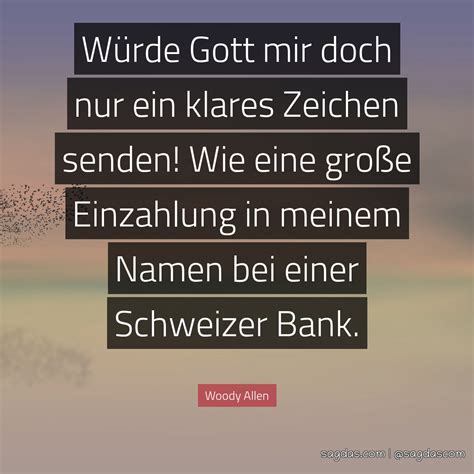 Gespräche mit gott du bist, wer du sagst, dass du bist, und deine erfahrung ist, was du sagst, dass sie ist. Woody Allen Zitat: Würde Gott mir doch nur ein klares ...