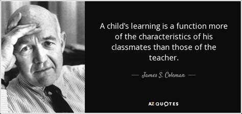 Create astonishing picture quotes from gary coleman quotations. James S. Coleman quote: A child's learning is a function ...