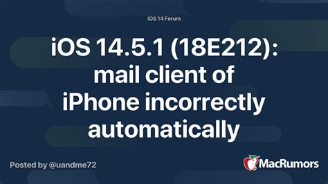 iOS 14.5.1 (18E212): mail client of iPhone incorrectly automatically ...