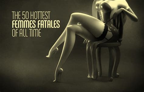 As every rudyard kipling fan (or praying mantis) knows, the female of the species is more deadly than the male. The 50 Hottest Femmes Fatales of All Time | Complex