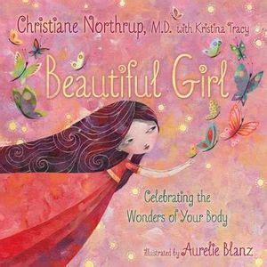 En la sabiduría de la menopausia, la doctora northrup vuelve a desafiar los convencionalismos, como ya hizo en su aclamada obra cuerpo de mujer, sabidur. Booktopia - Beautiful Girl, Celebrating the Wonders of ...