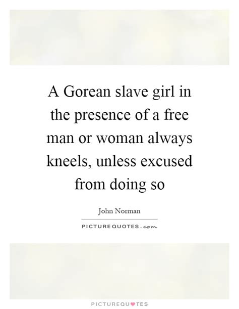 It is a wealth of information on the gorean saga, the chronicles of counter earth. A Gorean slave girl in the presence of a free man or woman... | Picture Quotes