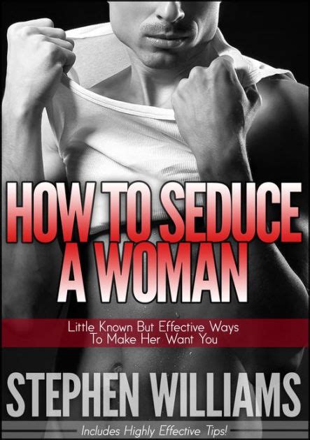 With how much she wants you. How To Seduce A Woman: Little Known But Effective Ways To ...