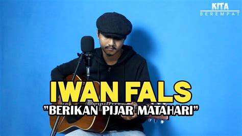 Asmara tak secengeng yang aku kira 9. IWAN FALS - BERIKAN PIJAR MATAHARI || COVER BY WIMPY - YouTube