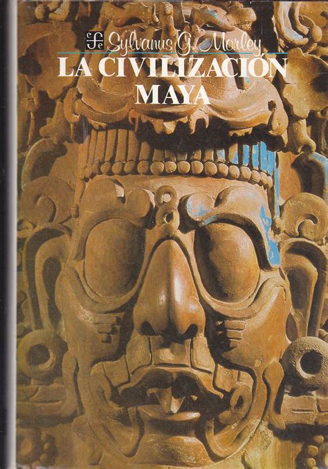 C., cuando se empezó a desarrollar la agricultura. LA CIVILIZACION MAYA SYLVANUS MORLEY PDF