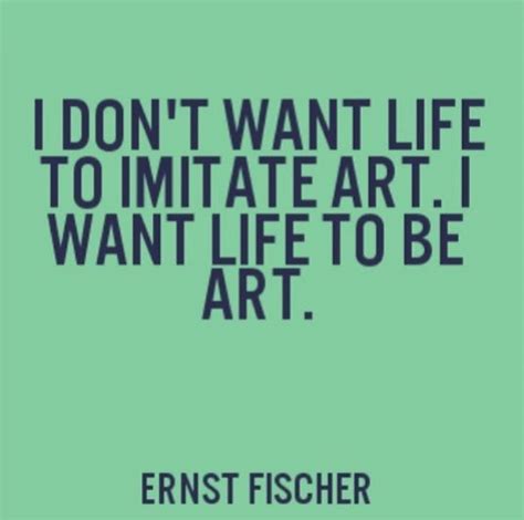 When i put the poncho on to show elf she said. I don't want life to imitate art. I want life to be art. | Life quotes, Artist quotes ...