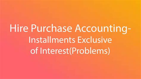 With a flexible payment schedule, hire purchase makes purchases easy and secure for both buyers and sellers. Hire Purchase Accounting- Installments Exclusive Of ...