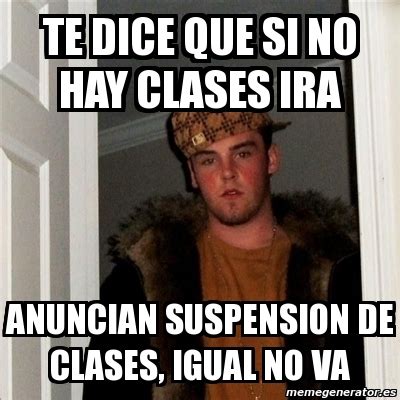 Cargar más entradas no hay más entradas. Meme Scumbag Steve - TE DICE QUE SI NO HAY CLASES IRA ...