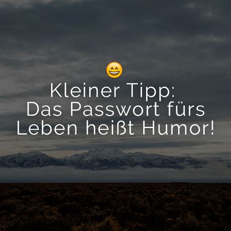 Maybe you would like to learn more about one of these? Kleiner Tipp: Das Passwort fürs Leben heißt Humor!