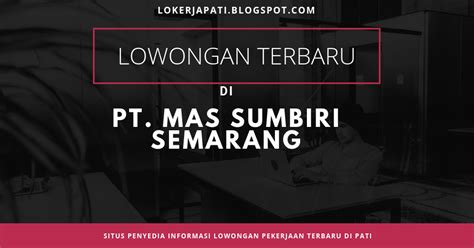 Setiabudi 279 semarang paling lambat : Lowongan PT. MAS Sumbiri Semarang - Seputar Info Lowongan Kerja