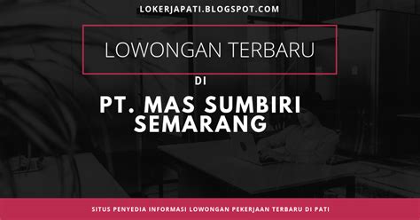 Sehingga pendaftaran calon karyawan khusus operator perempuan wajib melakukan pendaftaran melalui online pada web ini. Lowongan PT. MAS Sumbiri Semarang - Seputar Info Lowongan ...