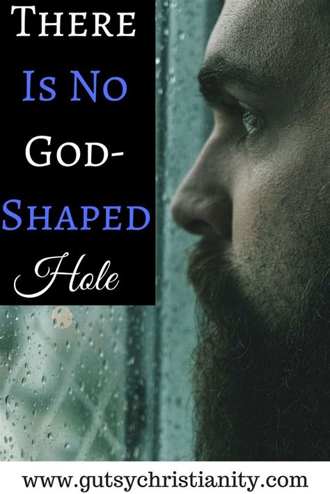 The desire for god is written in the human heart because man is created by god and for god; There Is No God-Shaped Hole