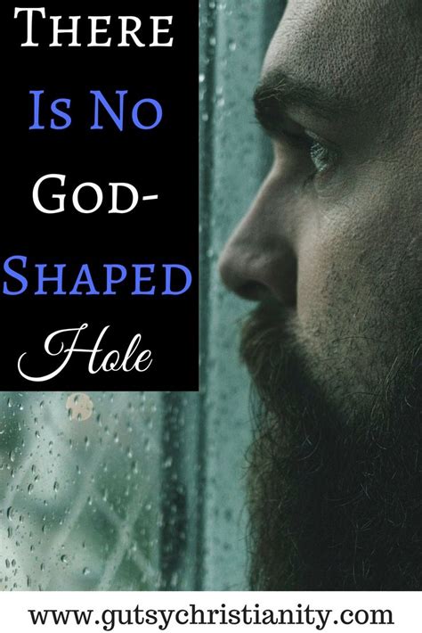 God sized hole in heart. There Is No God-Shaped Hole