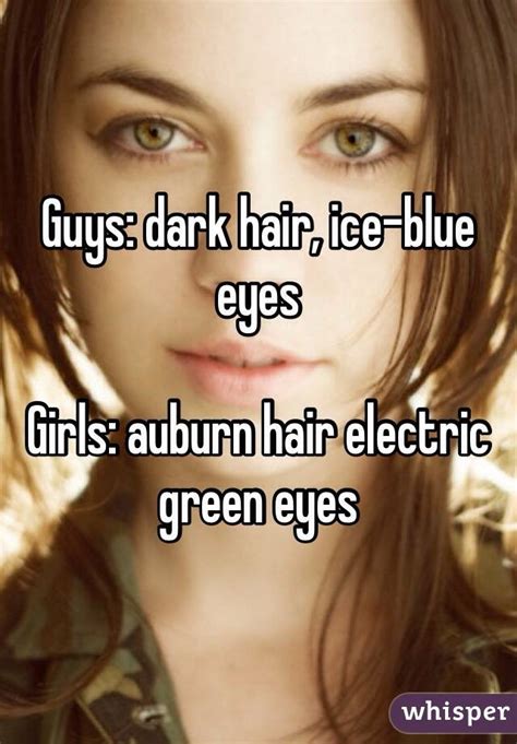 Guys with blue eyes are sooo cute!!!!! Guys: dark hair, ice-blue eyes Girls: auburn hair electric ...