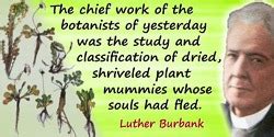 8 quotes by luther burbank, one of many famous environmentalists. Luther Burbank Quotes - 14 Science Quotes - Dictionary of Science Quotations and Scientist Quotes