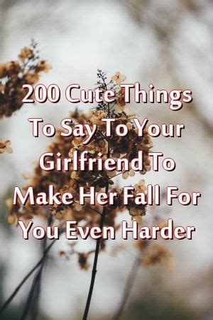 I spent the whole night looking up at the stars matching each one with a unique reason why i love you. 200 Cute Things To Say To Your Girlfriend To Make Her Fall ...