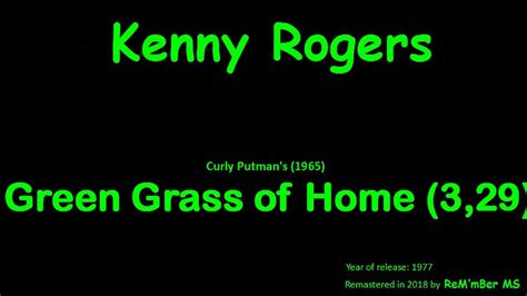 And there to meet me is my mama and papa. Kenny Rogers-Green Grass of Home (ReM'mBer-01, song No.14) - YouTube