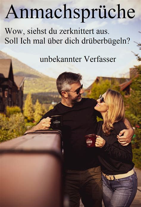 Andererseits, wenn du eine frau bist und damit einen mann ansprichst, kannst du dir eines verstörten blicks gewiss sein. Anmachspruch Nummer 8 - Gutscheinspruch.de