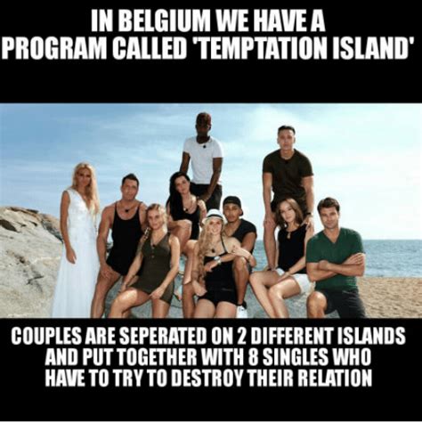 This page contains material that may be considered not safe for work. In BELGIUM WE HAVE a PROGRAMCALLED TEMPTATION ISLAND ...