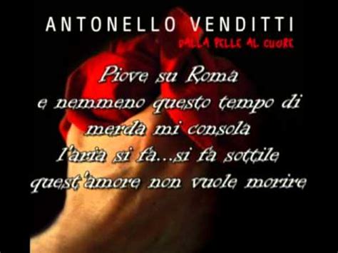 Главное» и il sesso fa partire l'amore fa tornar da te è dalla pelle al cuore che adesso sto davanti a te so che mi perdonerai mi devi perdonare so che tu ce la farai è dalla. Antonello Venditti - Piove su Roma con testo - YouTube