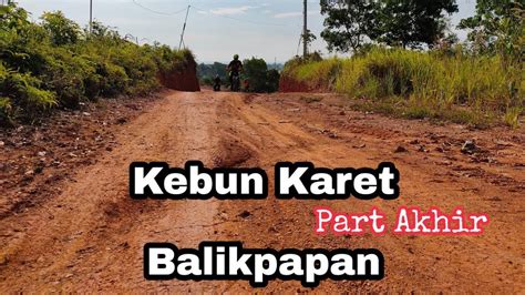 Maybe you would like to learn more about one of these? Kebun Karet Balikpapan Part Akhir #CariRuteGowes - YouTube