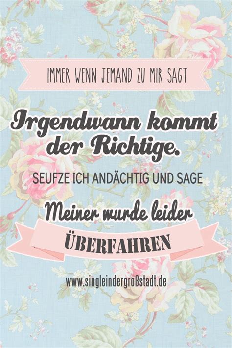 Single sein bedeutet nicht, dass man nichts über liebe weiß … sechs jahre single, denn gut ding will weile haben. Spruch: Irgendwann kommt der Richtige! | Sprüche, Single ...