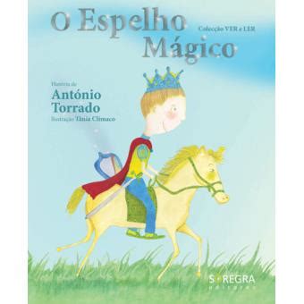 É um poeta , ficcionista , dramaturgo, autor de obras de pedagogia e de investigação pediográfica. O Espelho Mágico - António Torrado, Tânia Clímaco - Compra ...