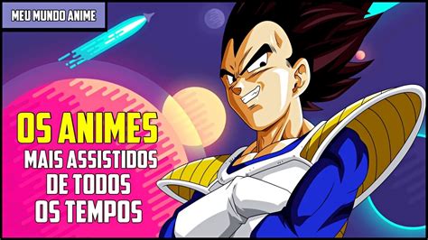 Everyone who has an original character done in anime style like full metal alchemist, naruto, vocaloid and so on, we want you!. OS ANIMES MAIS ASSISTIDOS DE TODOS OS TEMPOS - YouTube