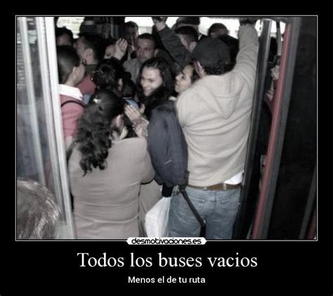 Maybe you would like to learn more about one of these? Todos los buses vacios | Desmotivaciones